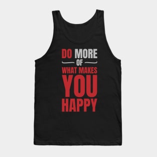 Do more of what makes you happy Tank Top